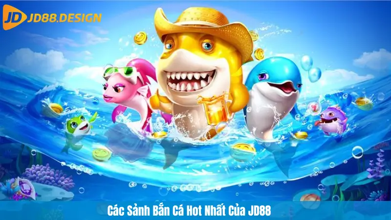 Các Sảnh Bắn Cá Hot Nhất Của JD88