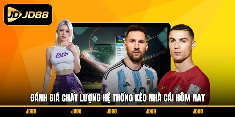 danh-gia-chat-luong-he-thong-keo-nha-cai-hom-nay