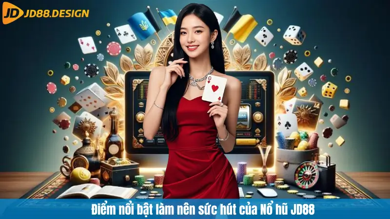 Điểm nổi bật làm nên sức hút của Nổ hũ JD88