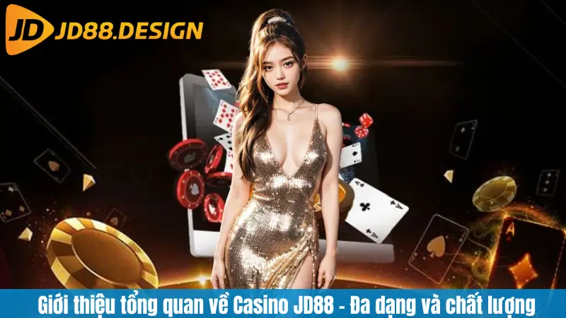 Giới thiệu tổng quan về Casino JD88 – Đa dạng và chất lượng