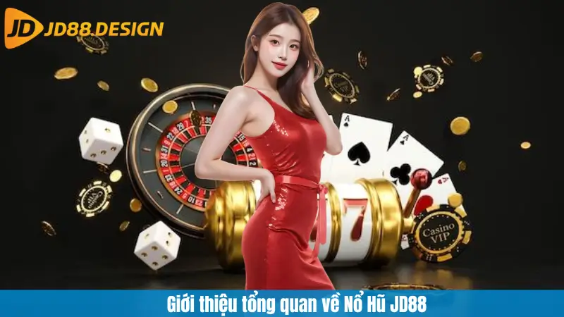 Giới thiệu tổng quan về Nổ Hũ JD88