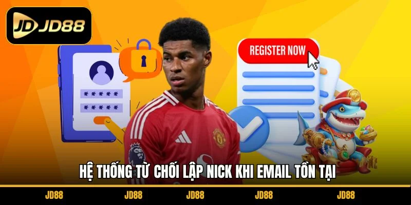 he-thong-tu-choi-lap-nick-khi-email-ton-tai