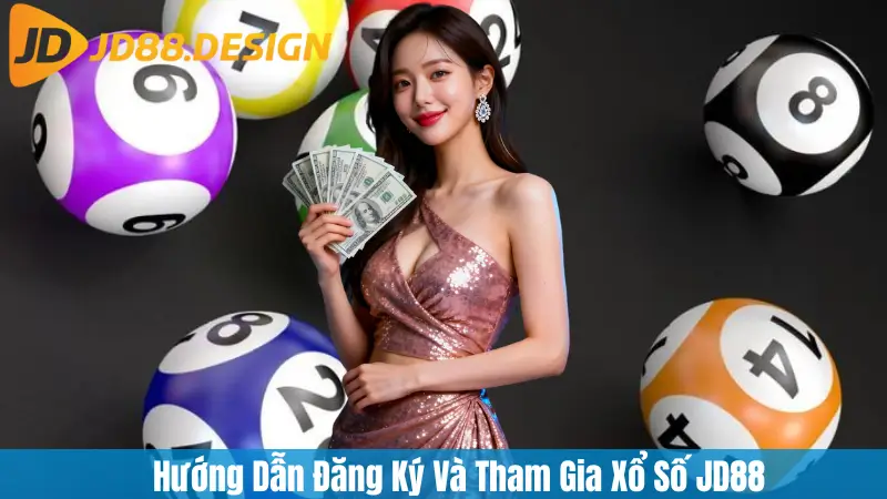 Hướng Dẫn Đăng Ký Và Tham Gia Xổ Số JD88