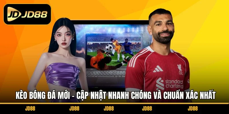 keo-bong-da-moi-cap-nhat-nhanh-chong-va-chuan-xac-nhat