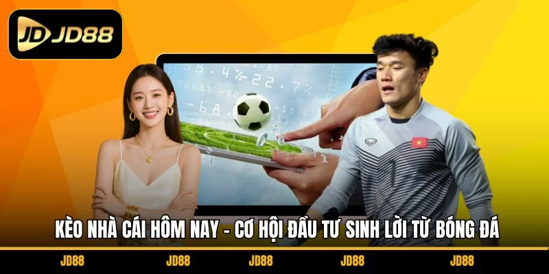 keo-nha-cai-hom-nay-co-hoi-dau-tu-sinh-loi-tu-bong-da