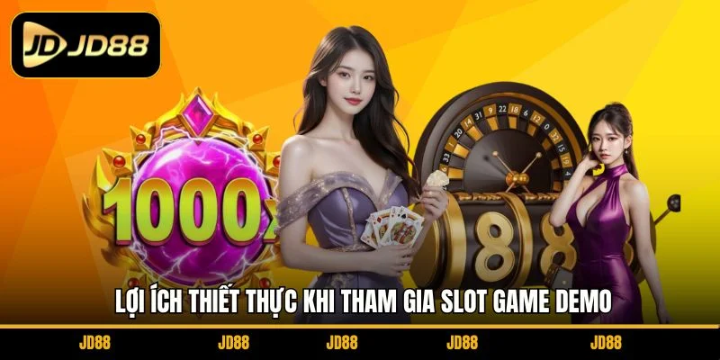 loi-ich-thiet-thuc-khi-tham-gia-slot-game-demo
