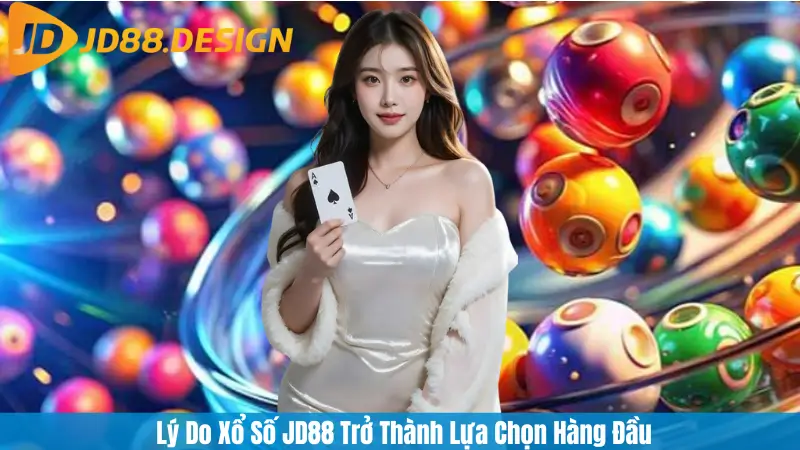 Lý Do Xổ Số JD88 Trở Thành Lựa Chọn Hàng Đầu