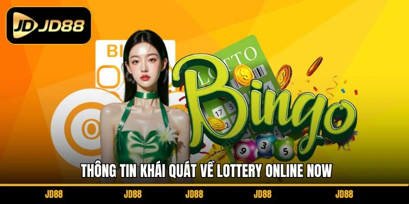 thong-tin-khai-quat-ve-lottery-online-now