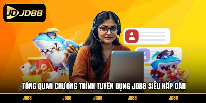tong-quan-chuong-trinh-tuyen-dung-jd88-sieu-hap-dan