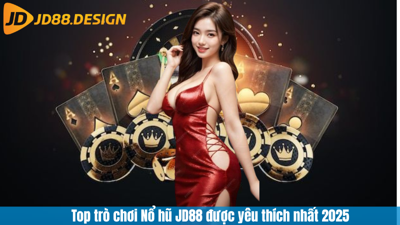 Top trò chơi Nổ hũ JD88 được yêu thích nhất 2025