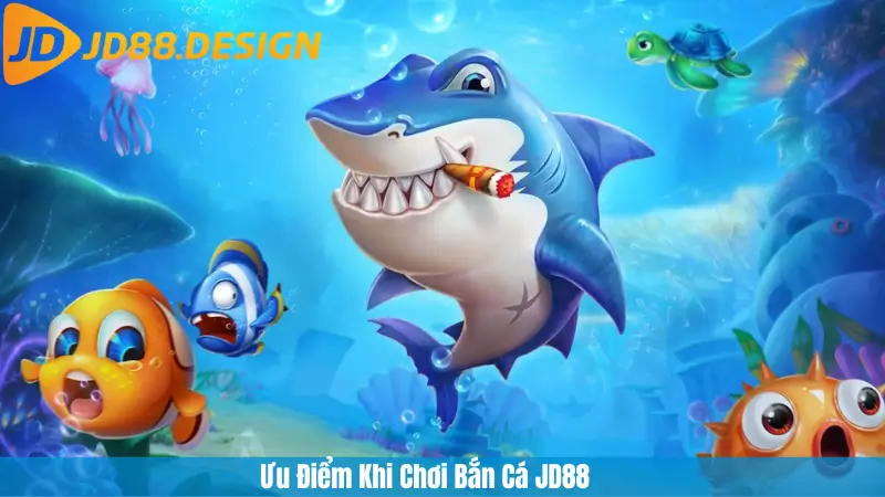 Ưu Điểm Khi Chơi Bắn Cá JD88
